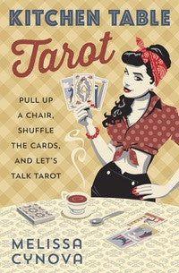 Kitchen Table Tarot, Pull Up a Chair, Shuffle the Cards, and Let's Talk Tarot